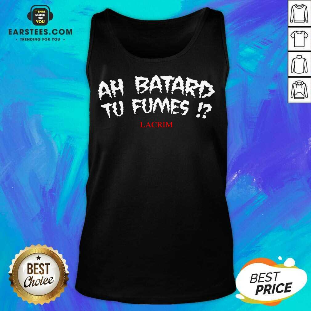 Funny Ah Batard Tu Fumes Confident Shirt - Image 2