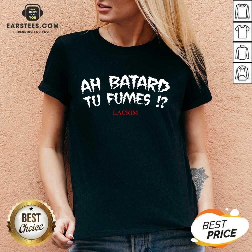 Funny Ah Batard Tu Fumes Confident Shirt - Image 5
