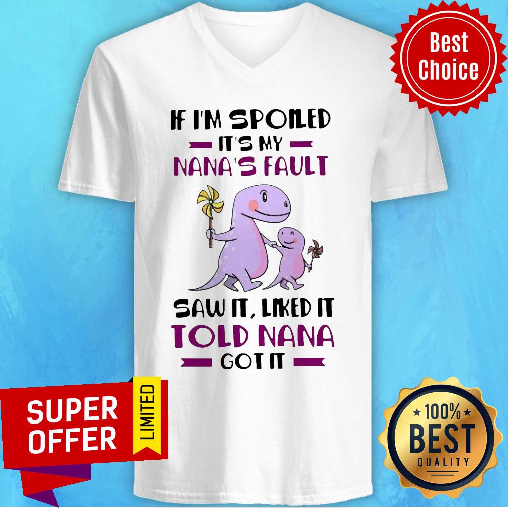 If I’m Spoiled It’s My Nana’s Fault Saw It Liked It Told Nana Got It shirt - Image 3