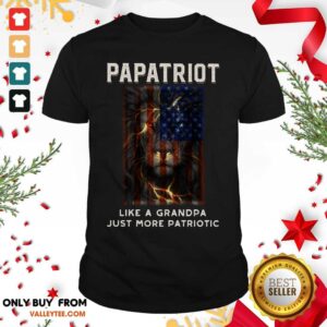 Papatriot Like A Grandpa Just More Patriotic Shirt