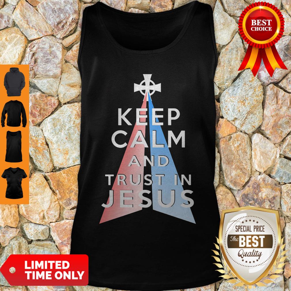 Nice Keep Calm And Trust In Jesus Christ Shirt - Image 2