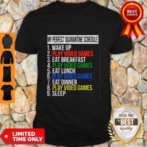 Nice My Perfect Quarantine Schedule 1 Wake Up 2 Play Video Games Shirt