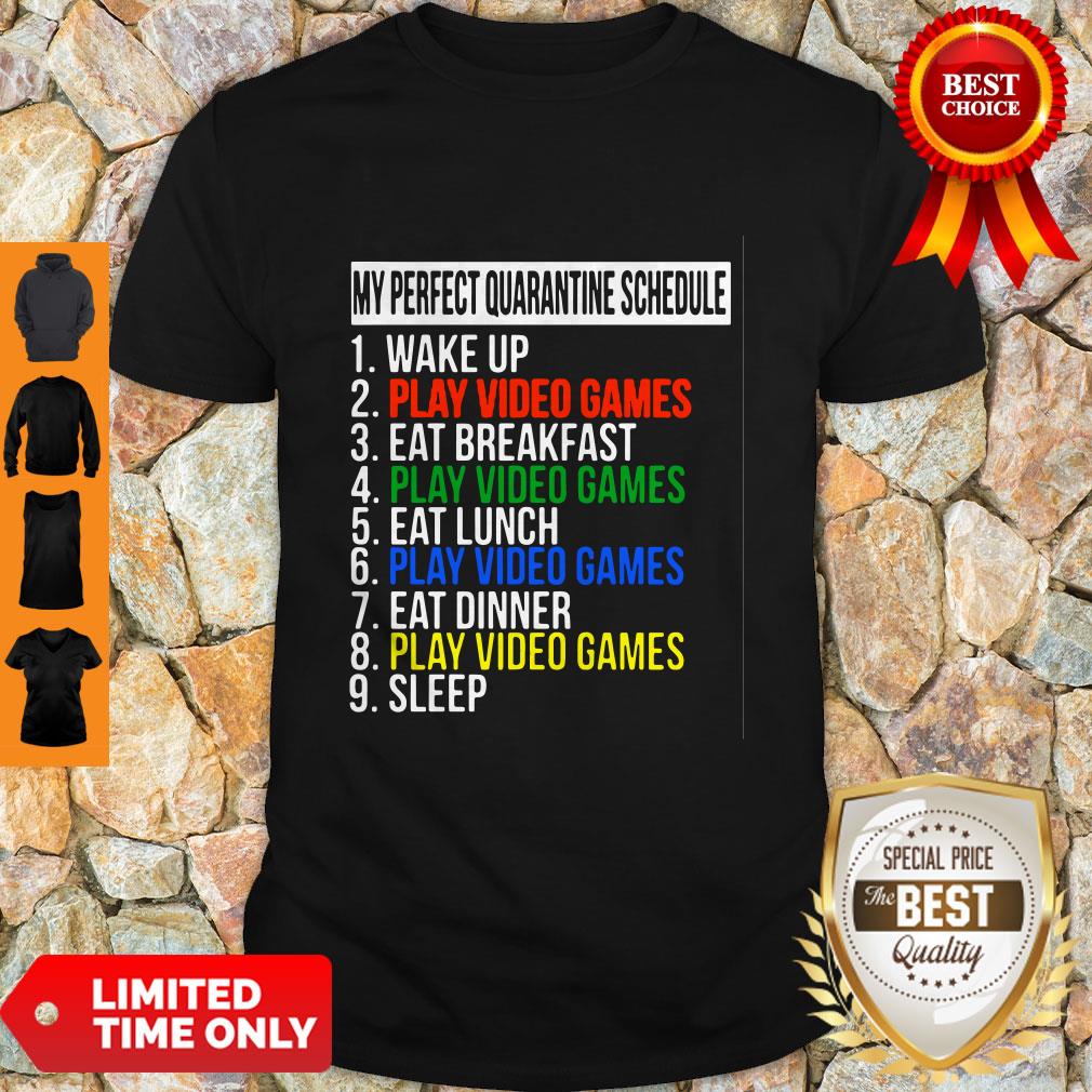 Nice My Perfect Quarantine Schedule 1 Wake Up 2 Play Video Games Shirt