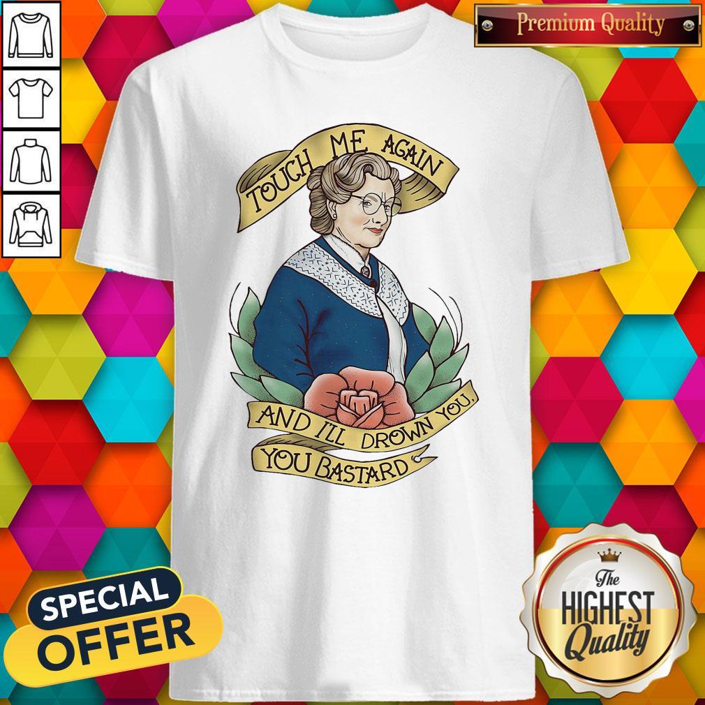 Good Touch Me Again And I’ll Drown You You Bastard Shirt