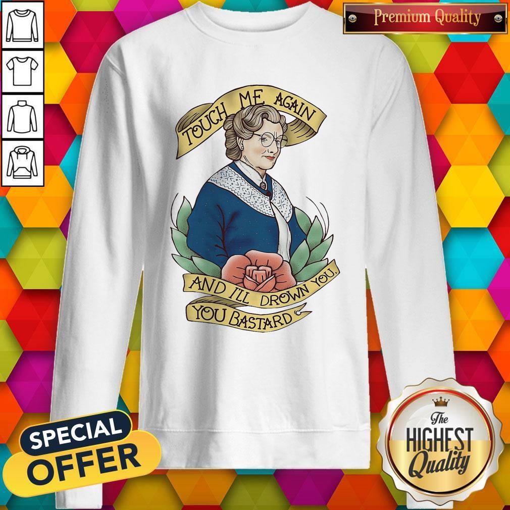 Good Touch Me Again And I’ll Drown You You Bastard Shirt - Image 5
