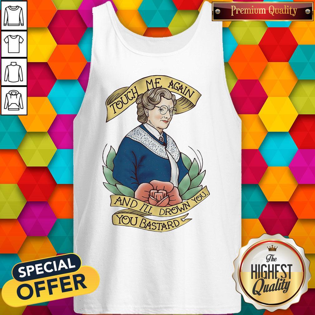 Good Touch Me Again And I’ll Drown You You Bastard Shirt - Image 4