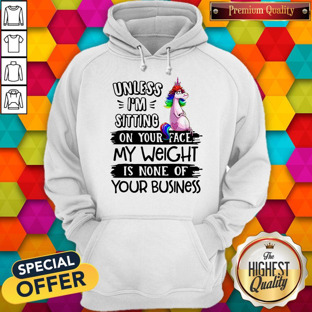 Nice Unicorn Unless I’m Sitting On Your Face My Weight Is None Of Your Business Shirt - Image 2
