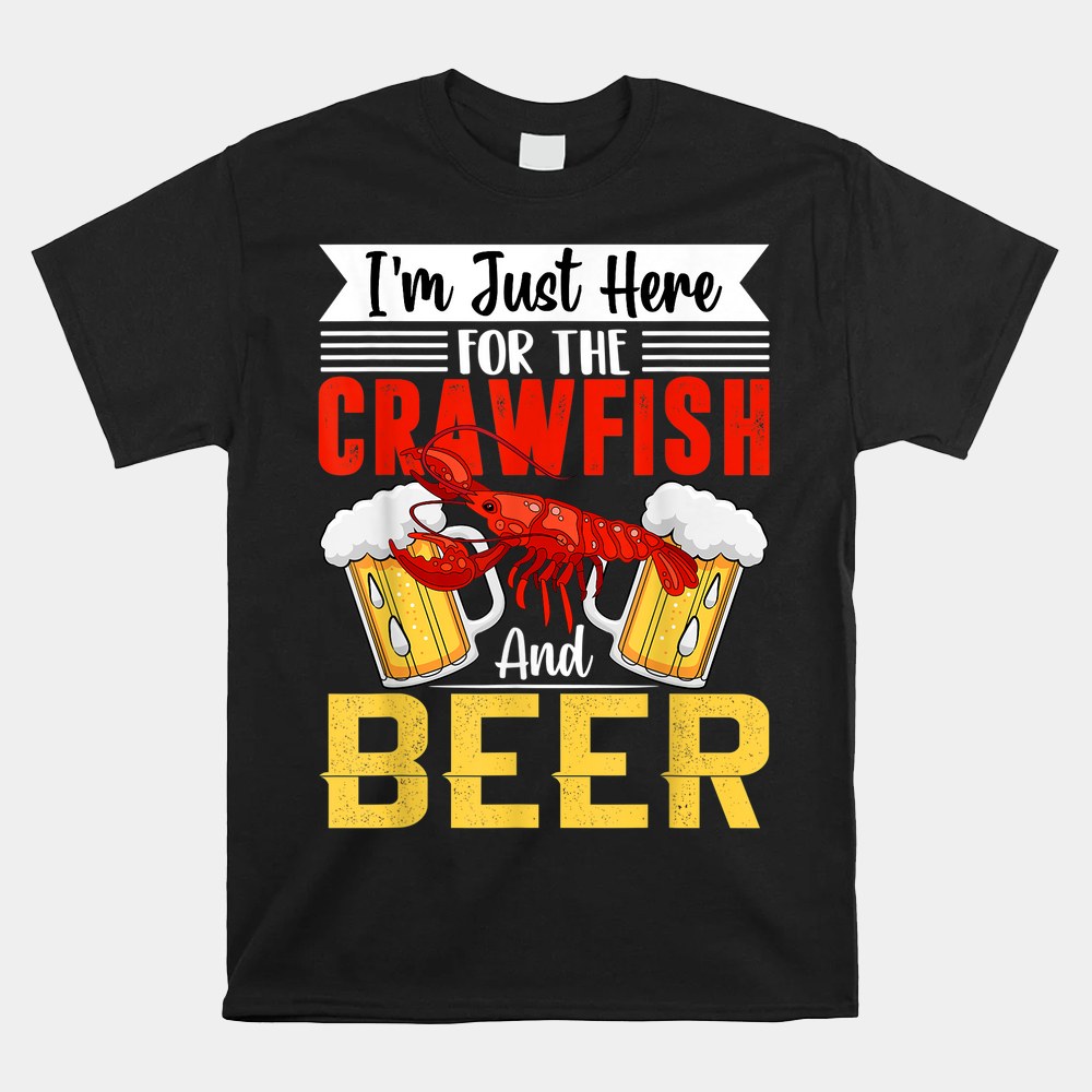 Crawfish Lobster Im Just Here For The Crawfish And Beer Shirt - Image 4