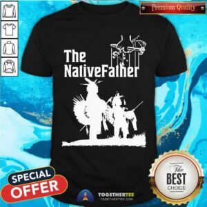 Original The NativeFather Shirt