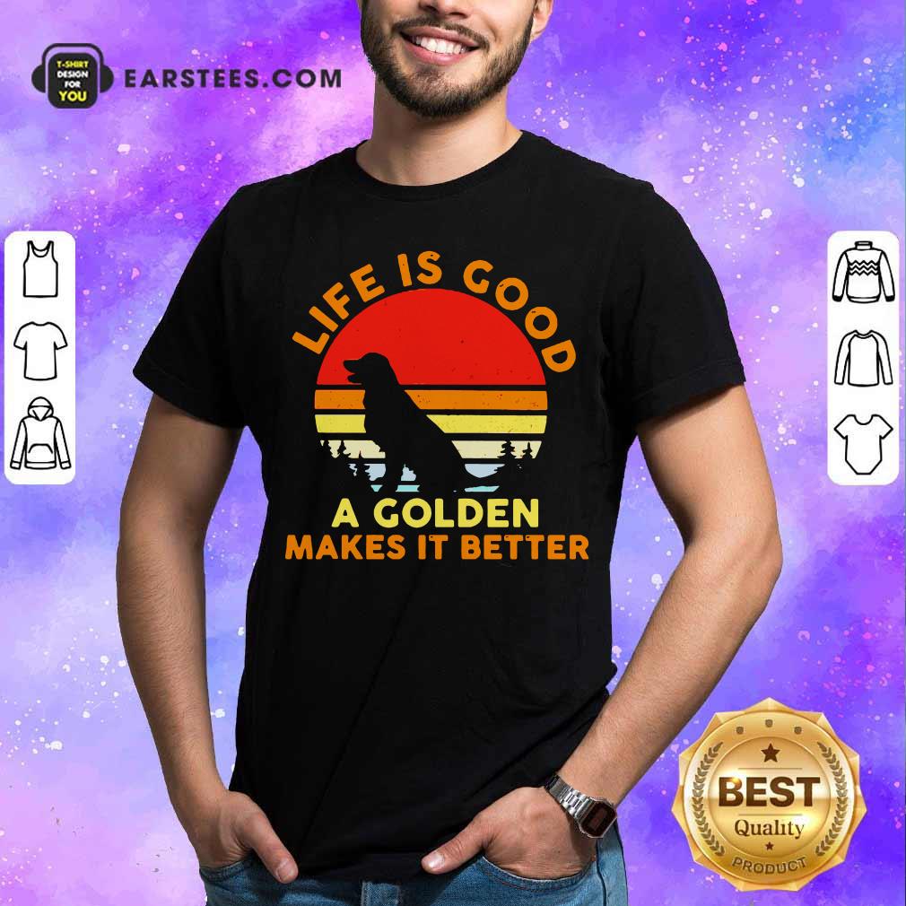 Awesome Life Is Good A Golden Makes It Better Vintage Shirt