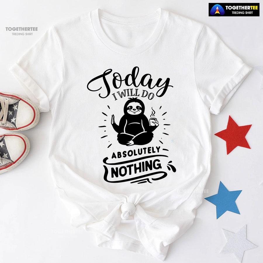 Today I Will Do Absolutely Nothing Sloth T-Shirt