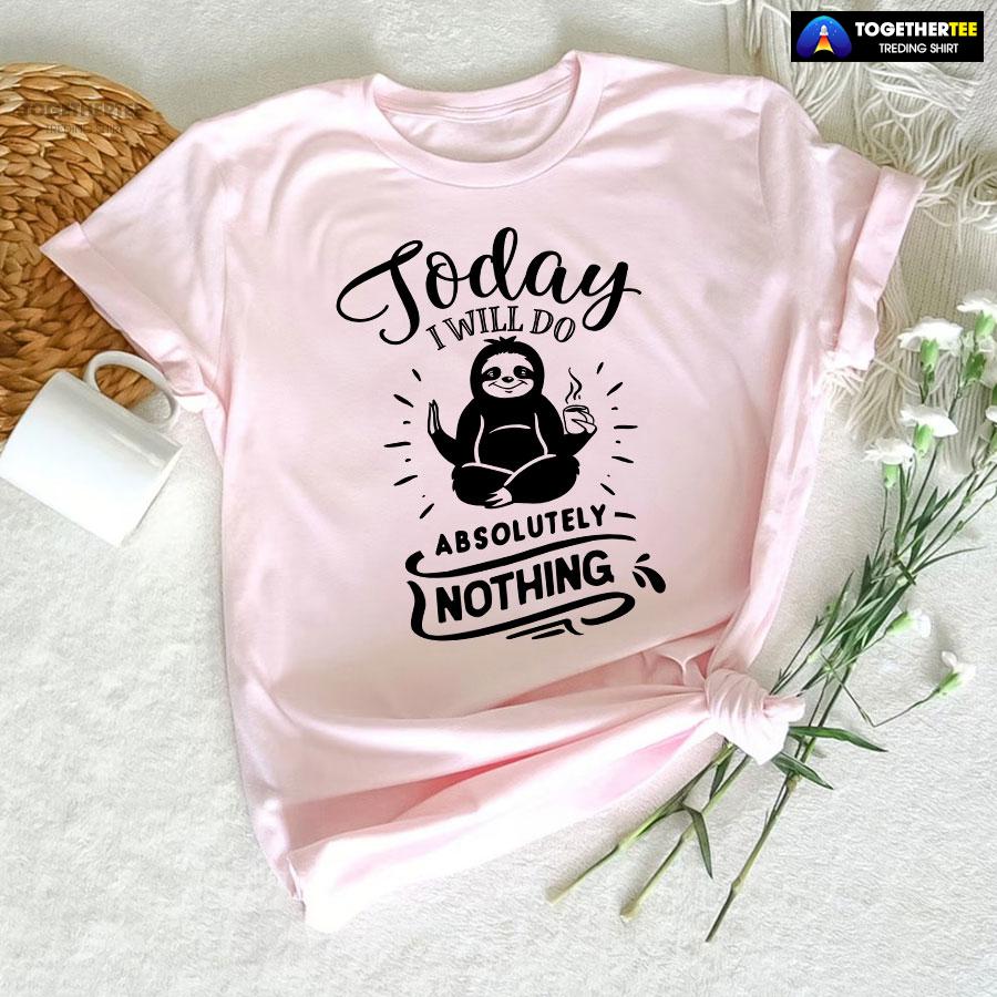 Today I Will Do Absolutely Nothing Sloth T-Shirt - Image 5