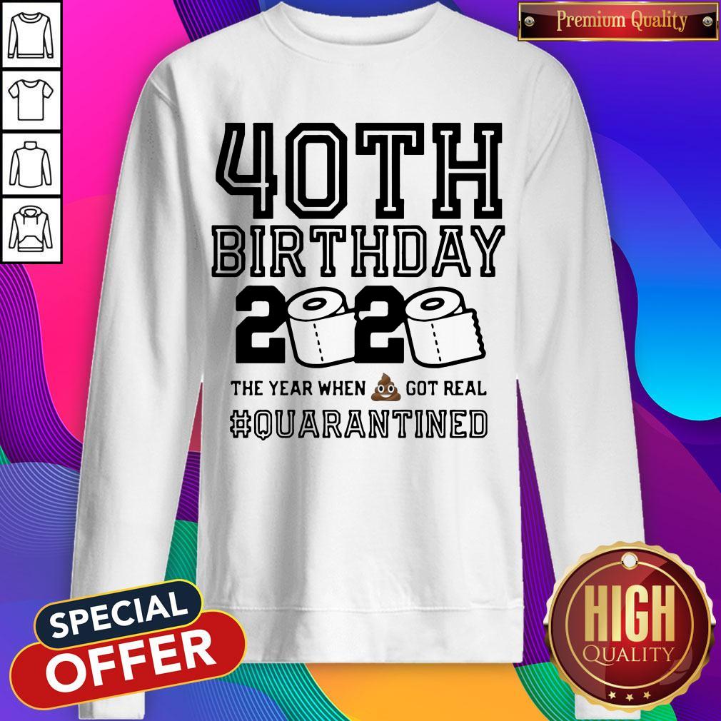 40th Birthday 2020 The Year When Shit Got Real Quarantined Shirt - Image 2