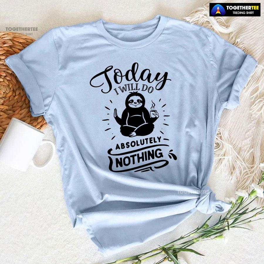 Today I Will Do Absolutely Nothing Sloth T-Shirt - Image 6
