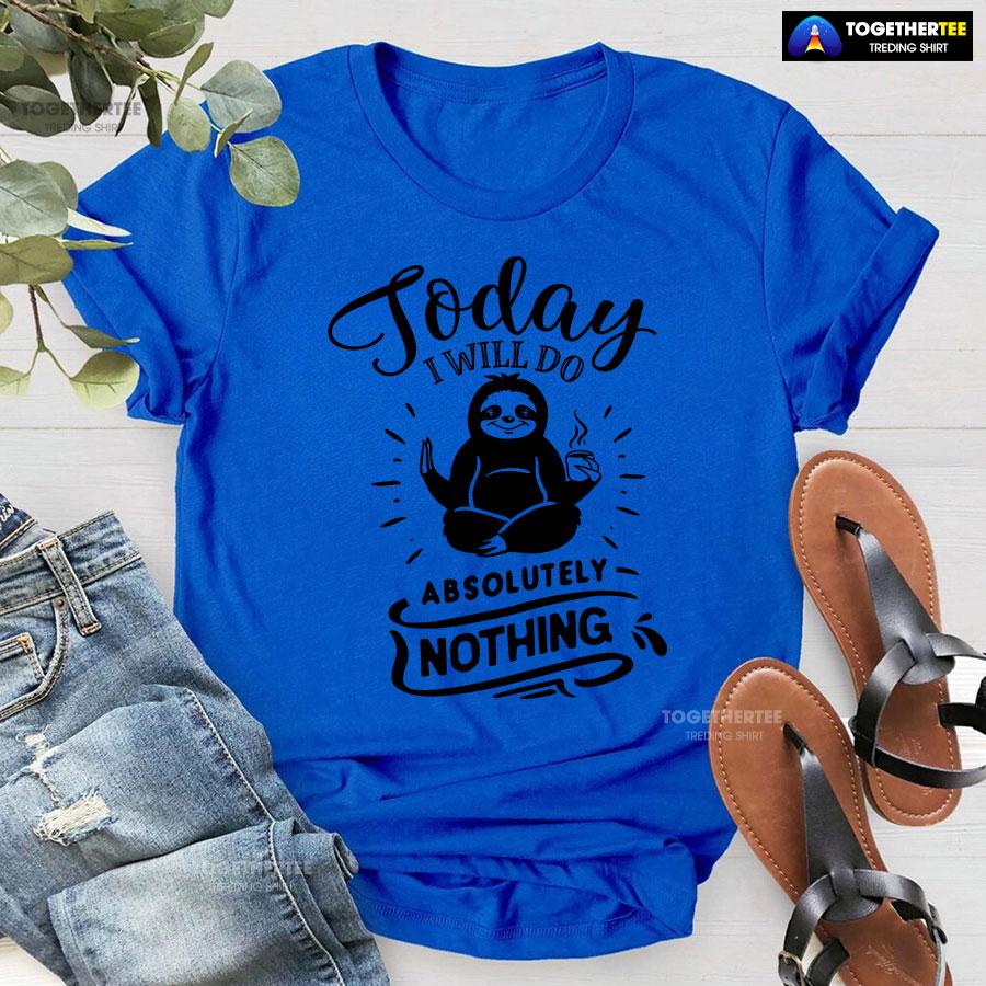 Today I Will Do Absolutely Nothing Sloth T-Shirt - Image 7