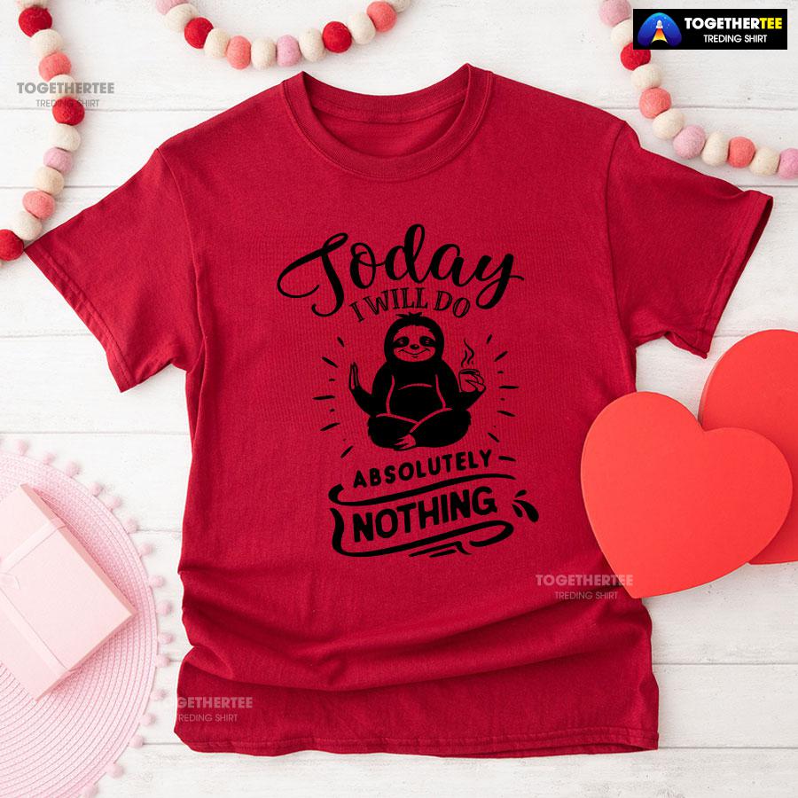 Today I Will Do Absolutely Nothing Sloth T-Shirt - Image 8