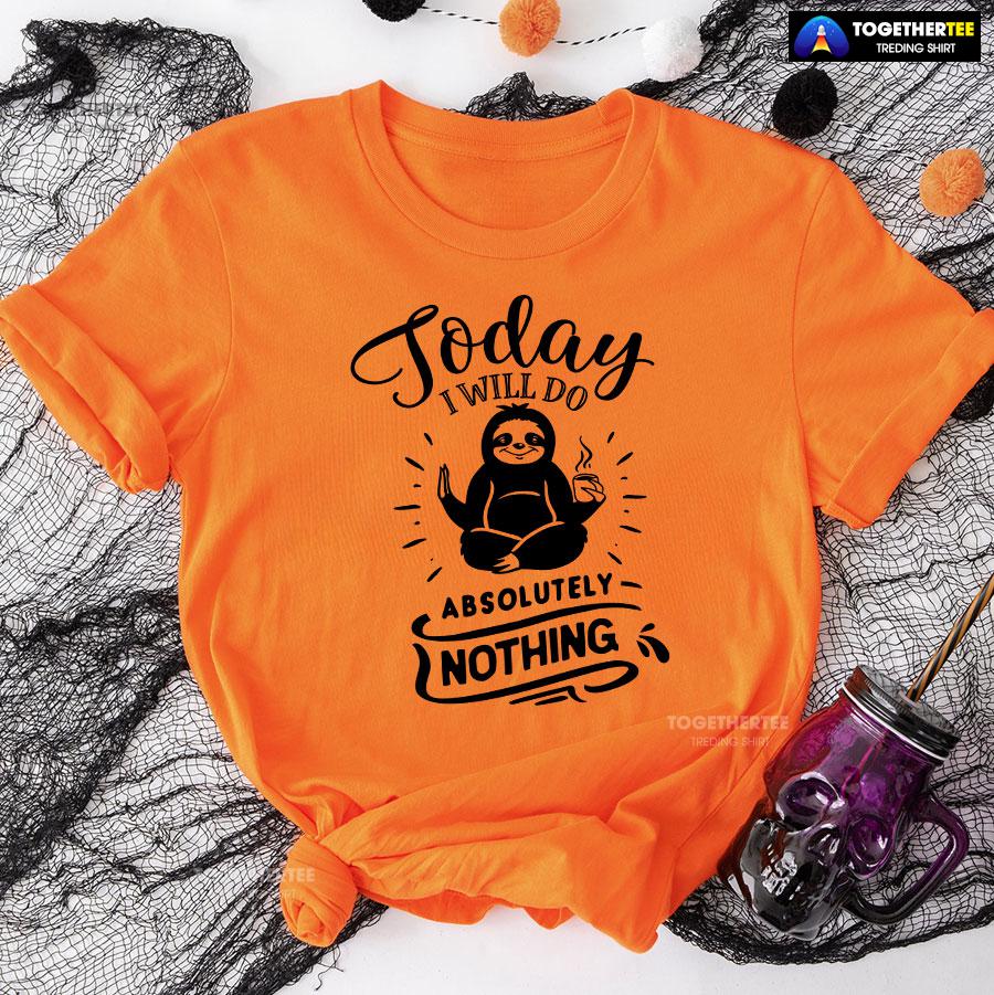 Today I Will Do Absolutely Nothing Sloth T-Shirt - Image 9