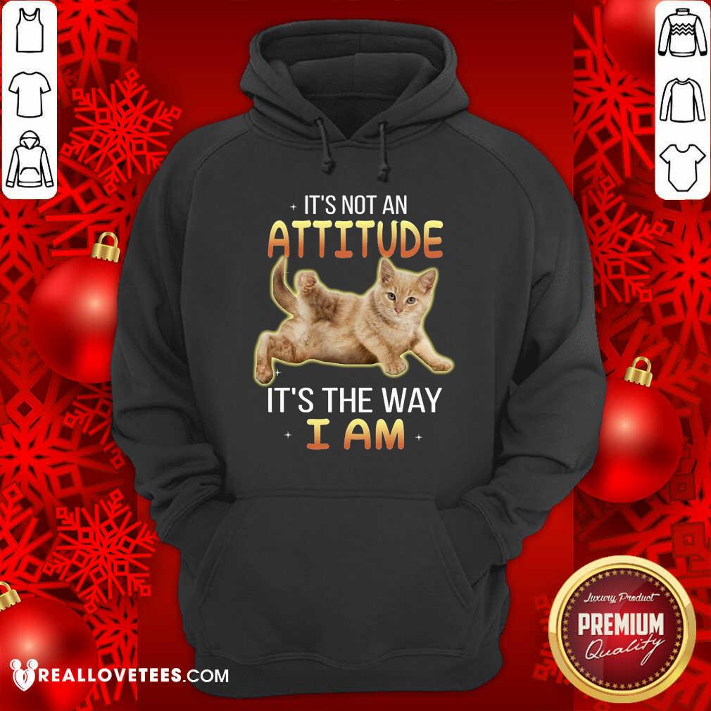 Cat Its Not An Attitude Its The Way I Am Shirt - Image 2