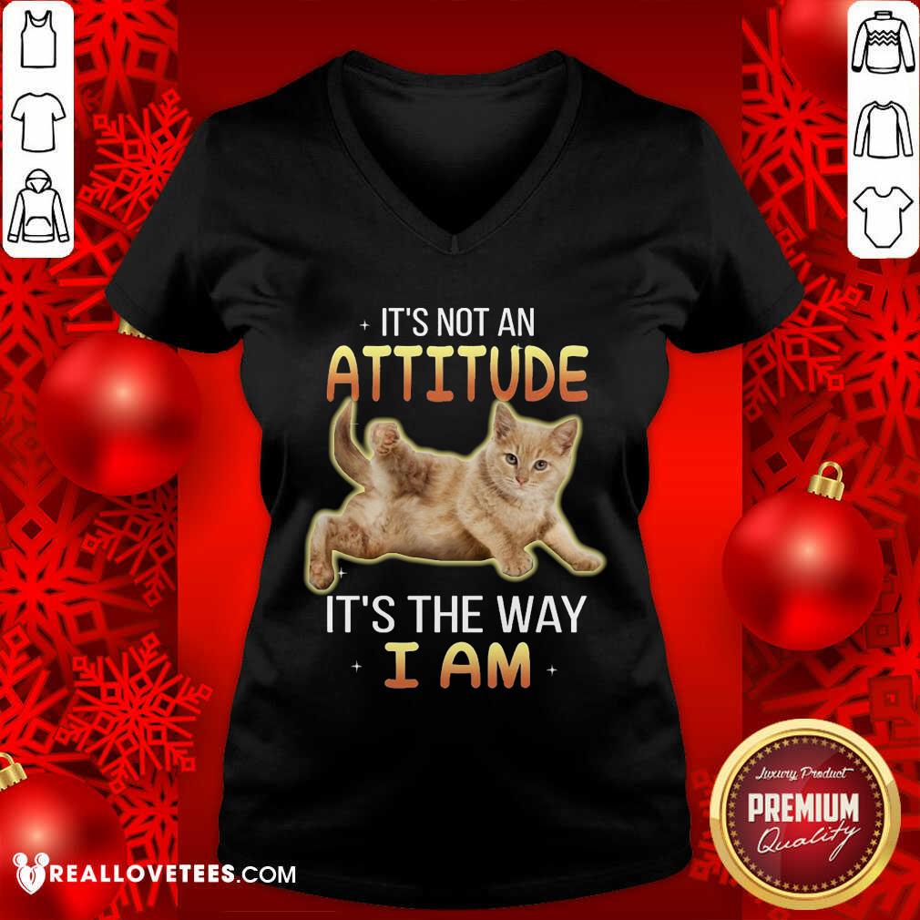 Cat Its Not An Attitude Its The Way I Am Shirt - Image 3