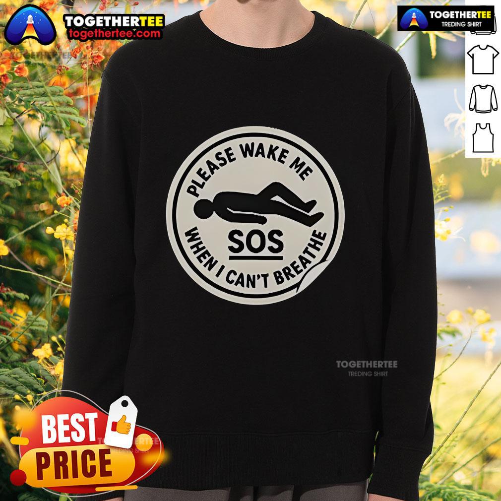 Official SOS Please Wake Me When I Can't Breathe T-Shirt - Image 5