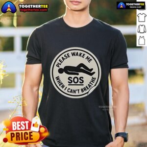 Official SOS Please Wake Me When I Can't Breathe T-Shirt