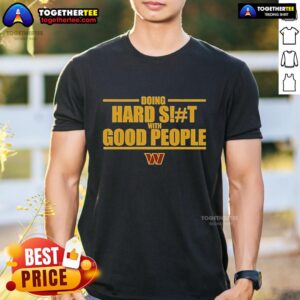 Official Washington Commanders Doing Hard Shit With Good People T-Shirt