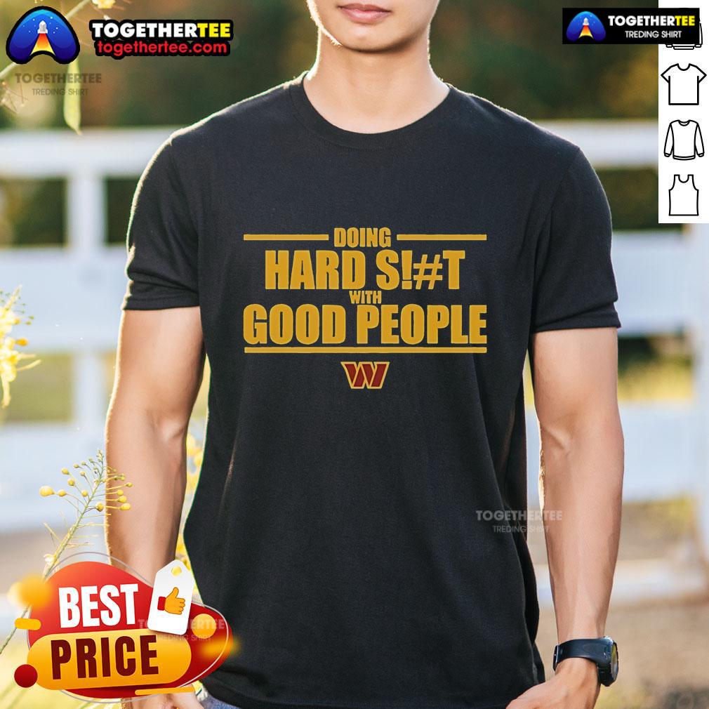Official Washington Commanders Doing Hard Shit With Good People T-Shirt