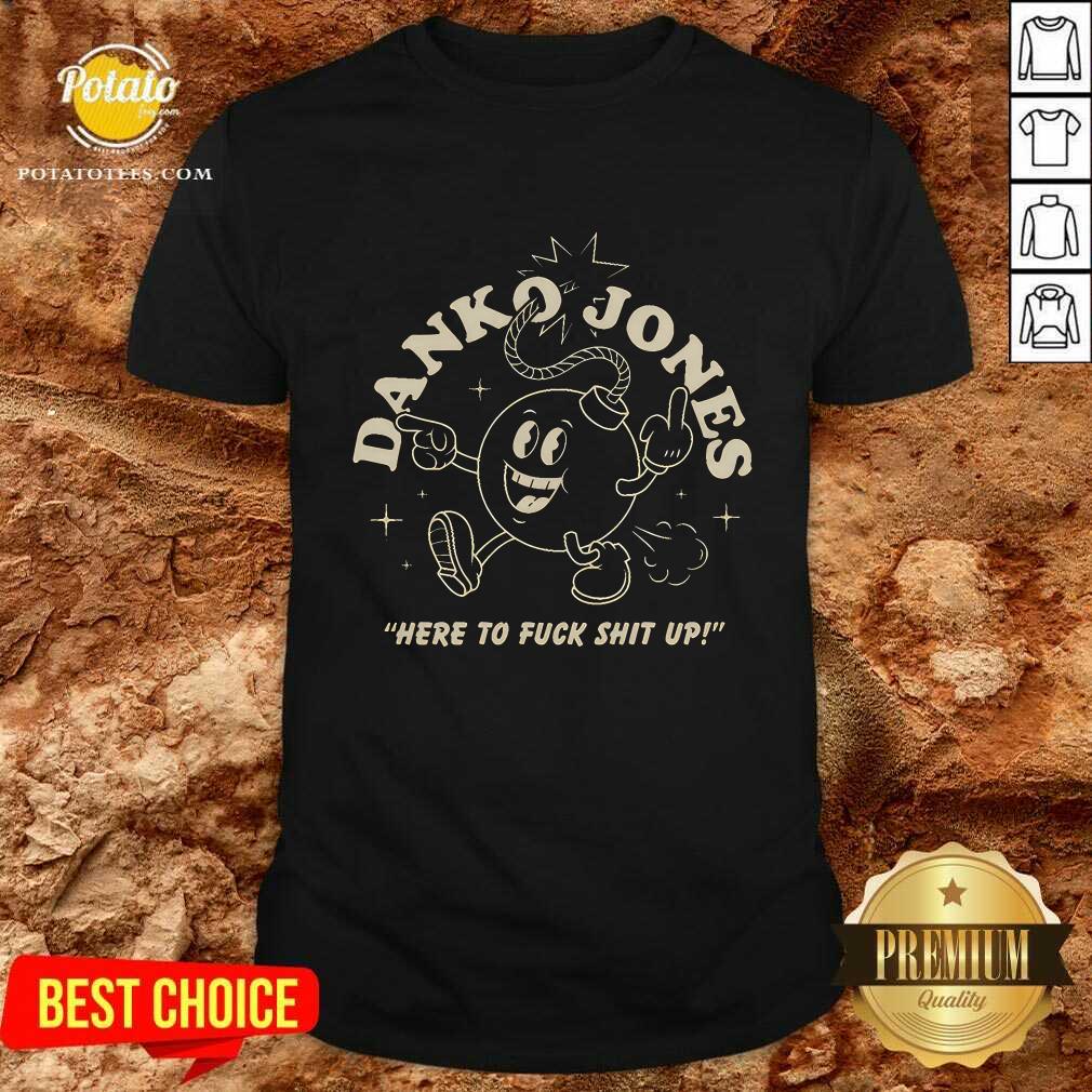 Danko Jones Bomb Here To Fuck Shit Up T-shirt