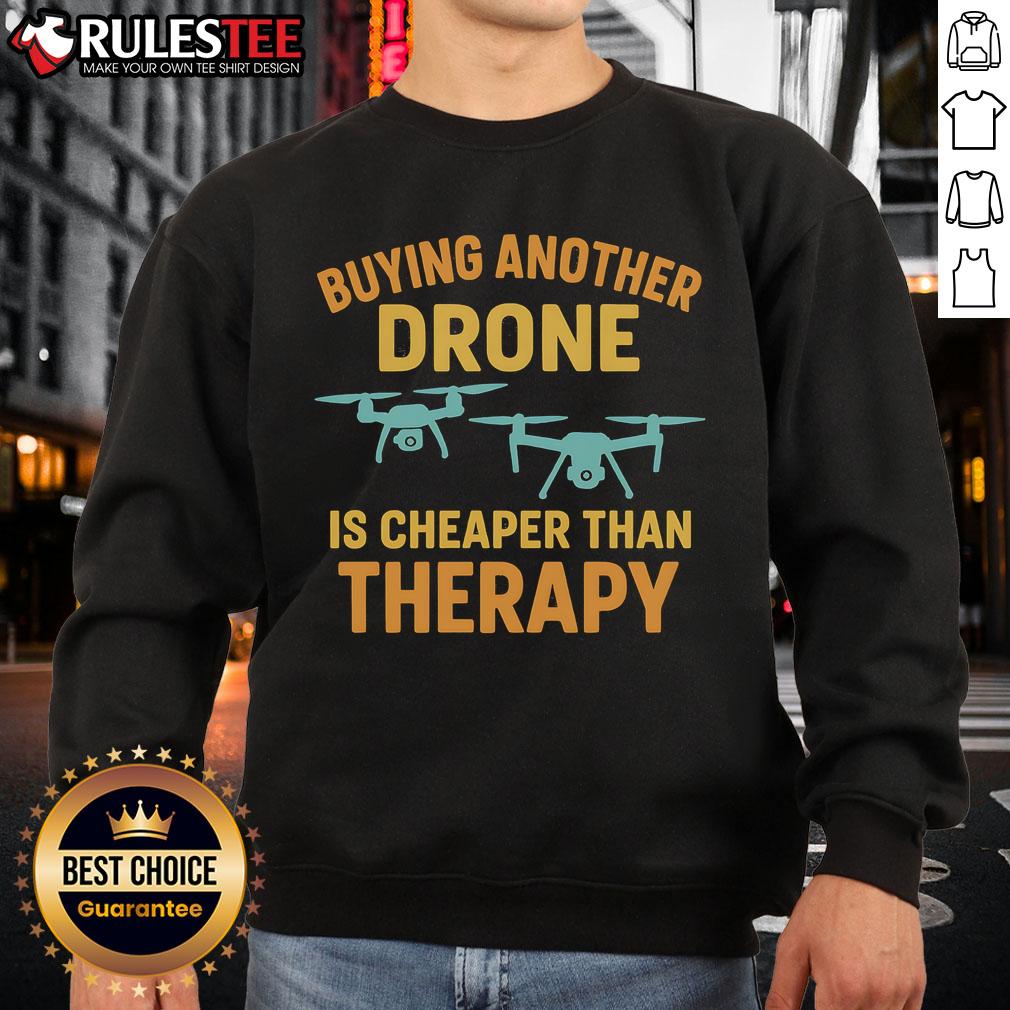 Funny Buying Another Drone Is Cheaper Than Therapy T-Shirt - Image 5