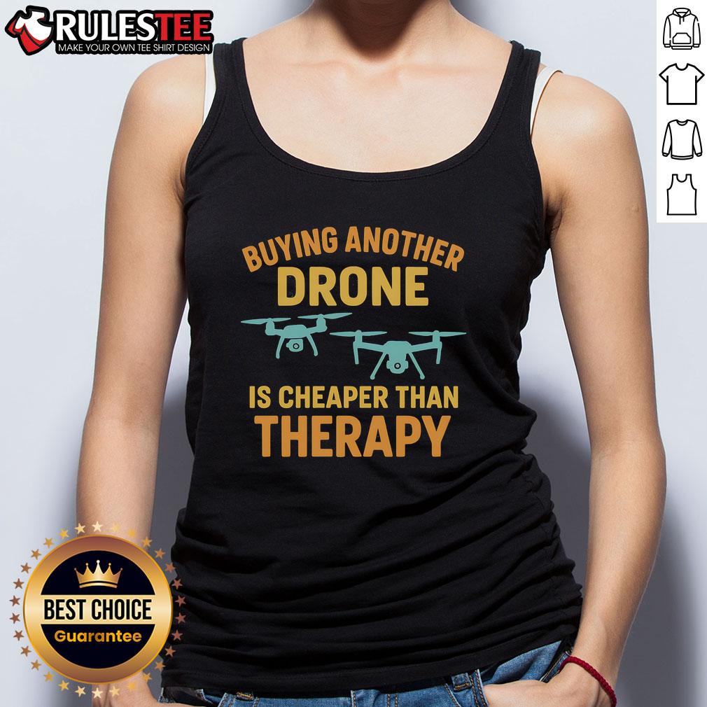 Funny Buying Another Drone Is Cheaper Than Therapy T-Shirt - Image 4