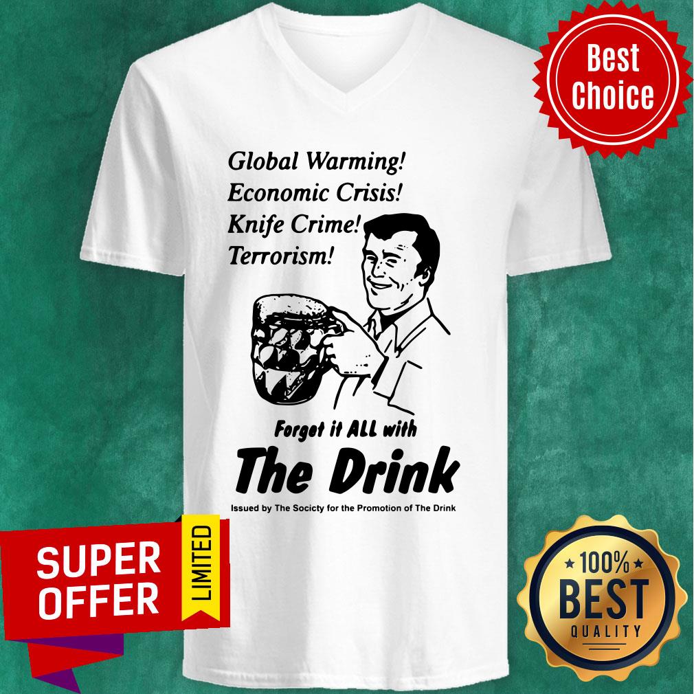 Global Warming Economic Crisis Knife Crime Terrorism Forget It All With The Drink Shirt - Image 3