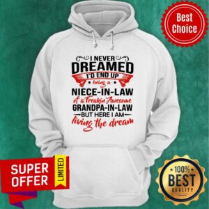 Alternative view of I Never Dreamed I’d End Up Being A Niece In Law Of A Freakin Awesome Grandpa Shirt