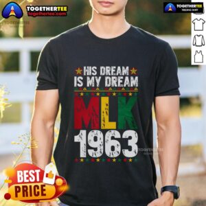 Top His Dream Is My Dream MLK 1963 African Black History Month T-Shirt