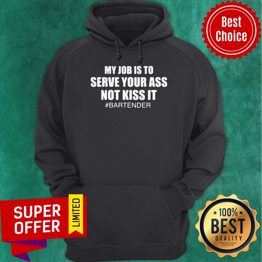 Awesome My Job Is To Serve Your Ass Not Kiss It #bartender Shirt - Image 3