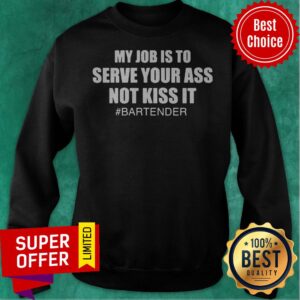 Alternative view of Awesome My Job Is To Serve Your Ass Not Kiss It #bartender Shirt