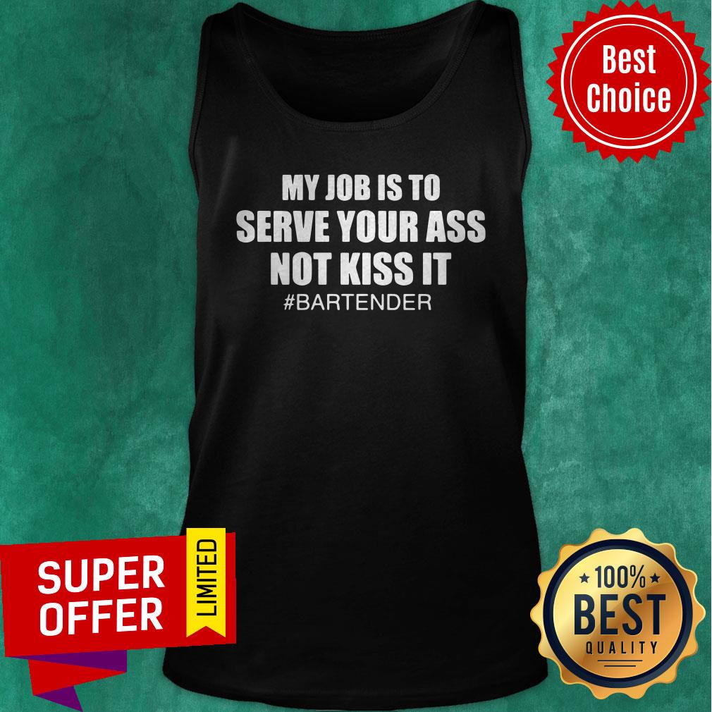 Awesome My Job Is To Serve Your Ass Not Kiss It #bartender Shirt - Image 5