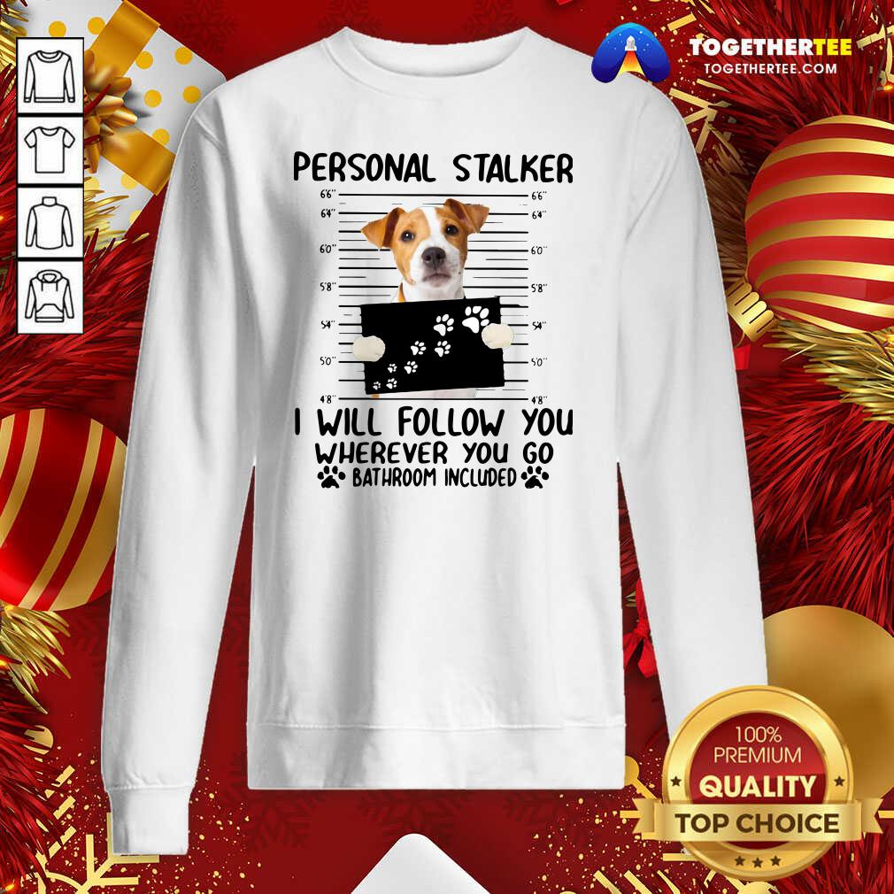 Hot Jack Russell Personal Stalker I Will Follow You Wherever You Go Bathroom Include Shirt - Image 4