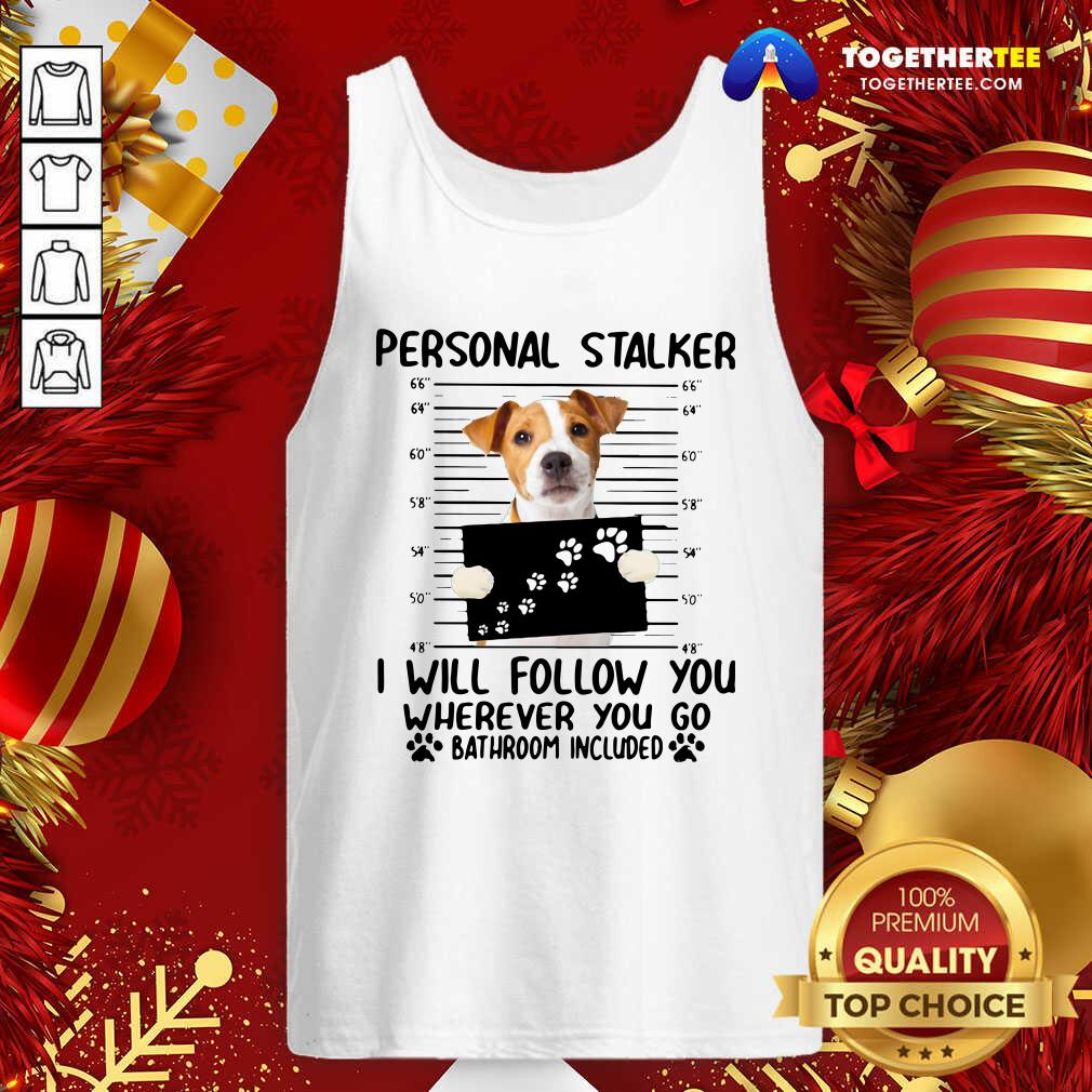 Hot Jack Russell Personal Stalker I Will Follow You Wherever You Go Bathroom Include Shirt - Image 3