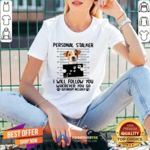 Alternative view of Hot Jack Russell Personal Stalker I Will Follow You Wherever You Go Bathroom Include Shirt