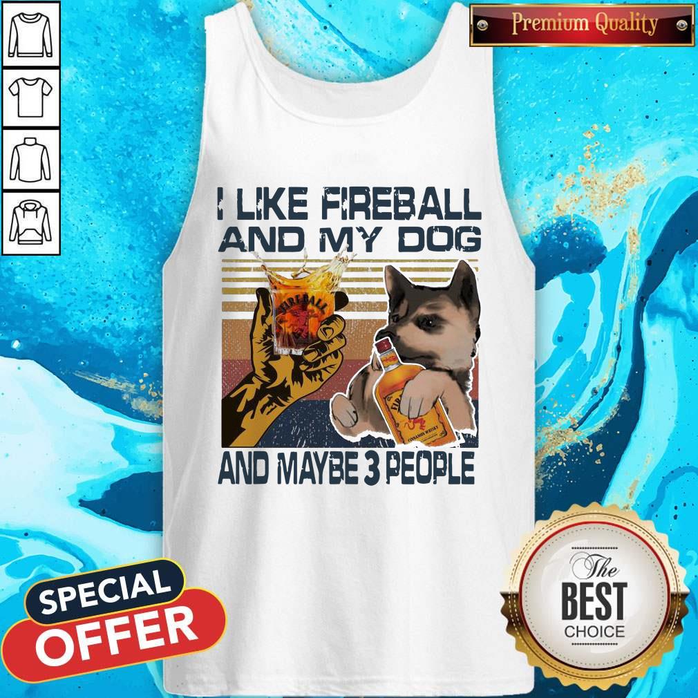 I Like Fireball And My Dog And Maybe 3 People Vintage Shirt - Image 3