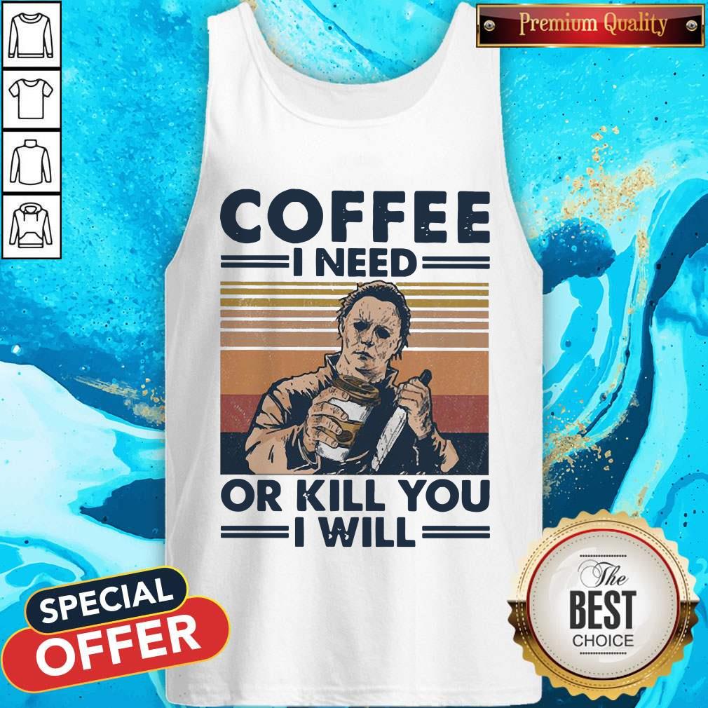 Michael Myers Coffee I Need Or Kill You I Will Vintage Shirt - Image 3