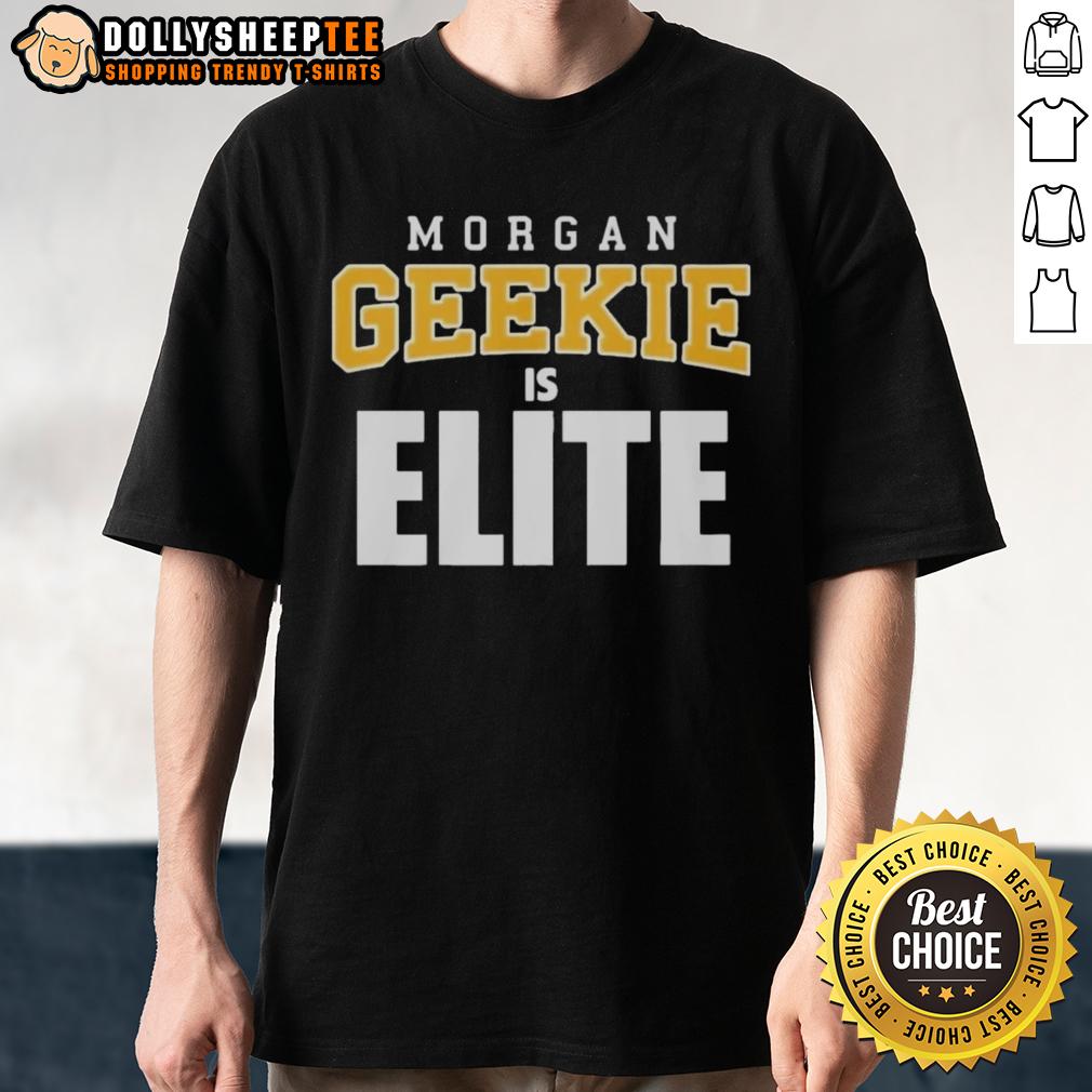 Original Morgan Geekie Is Elite T-Shirt