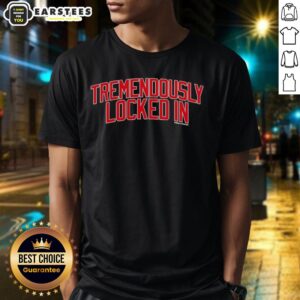 Premium Tremendously Locked In T-Shirt
