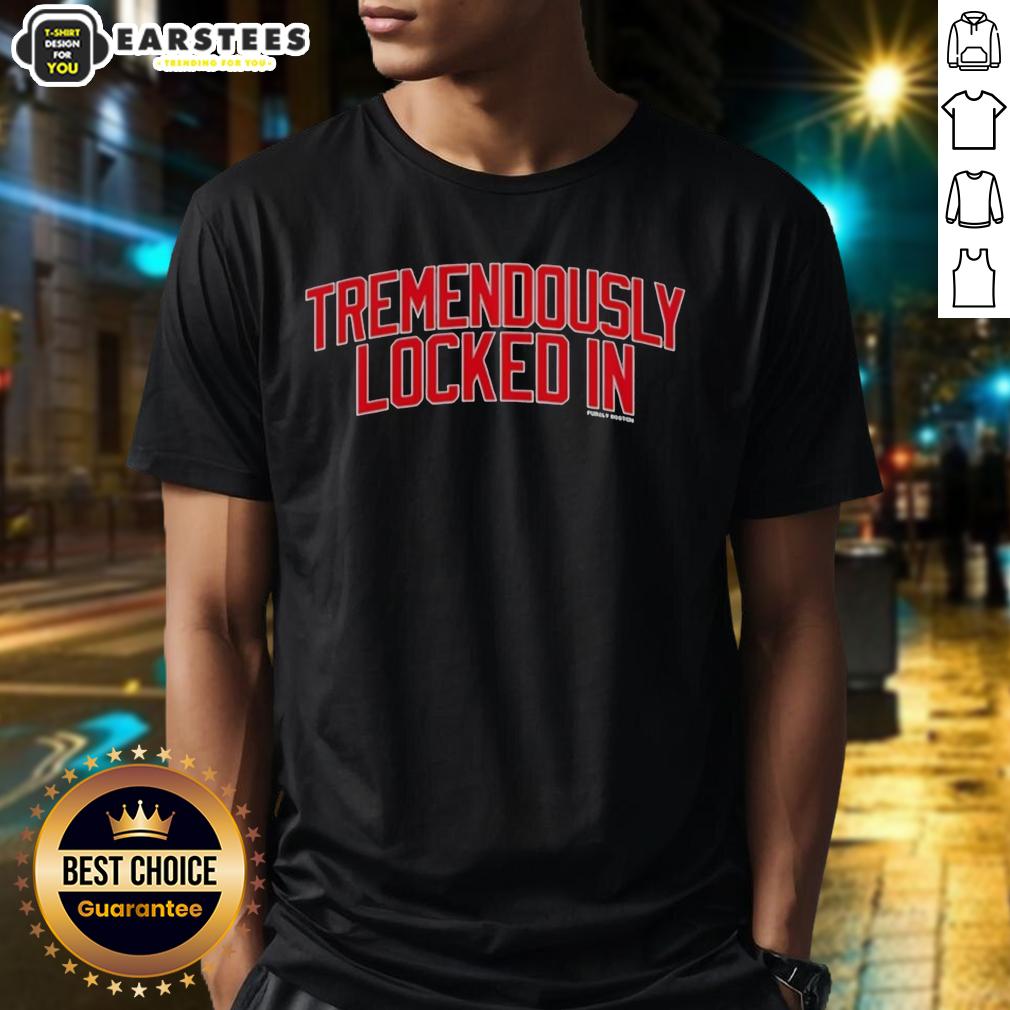 Premium Tremendously Locked In T-Shirt