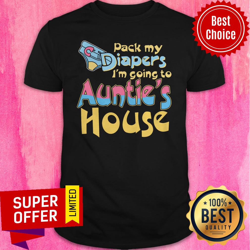 Awesome Pack My Diapers I’m Going To Aunties House Vintage Shirt