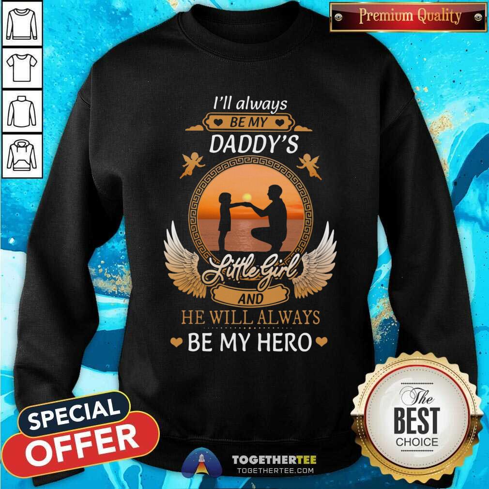 I Will Always Be My Daddys Little Girl Be My Hero Shirt - Image 2
