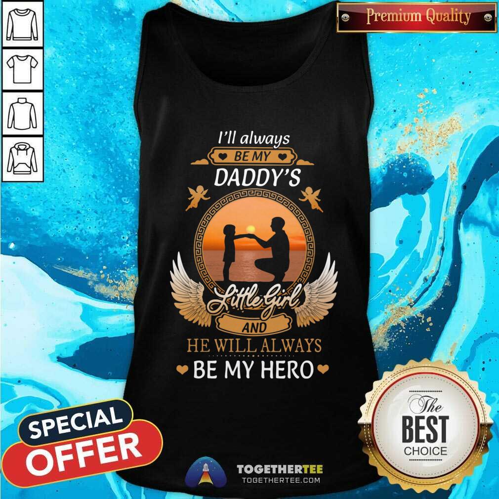 I Will Always Be My Daddys Little Girl Be My Hero Shirt - Image 4