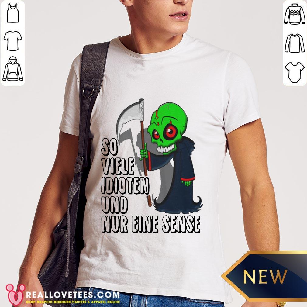 Super So Viele Idioten Und Nur Eine Sense Shirt