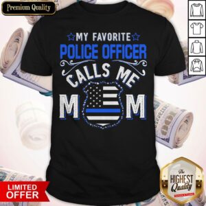 Womens My Favorite Police Officer Calls Me Mom T-Shirt Mother Gifts Shirt