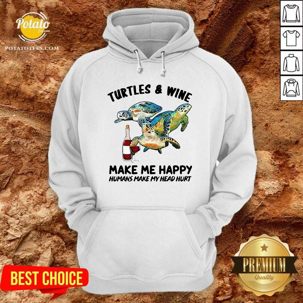 Good Turtles And Wine Make Me Happy Humans Make My Head Hurt Shirt - Image 5
